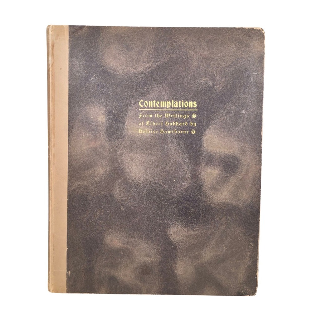CONTEMPLATIONS - From Writings of Elbert Hubbard 1902 Book 1st Edition